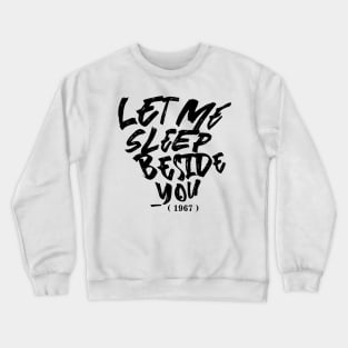 Let Me Sleep Beside You Crewneck Sweatshirt